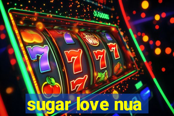 sugar love nua